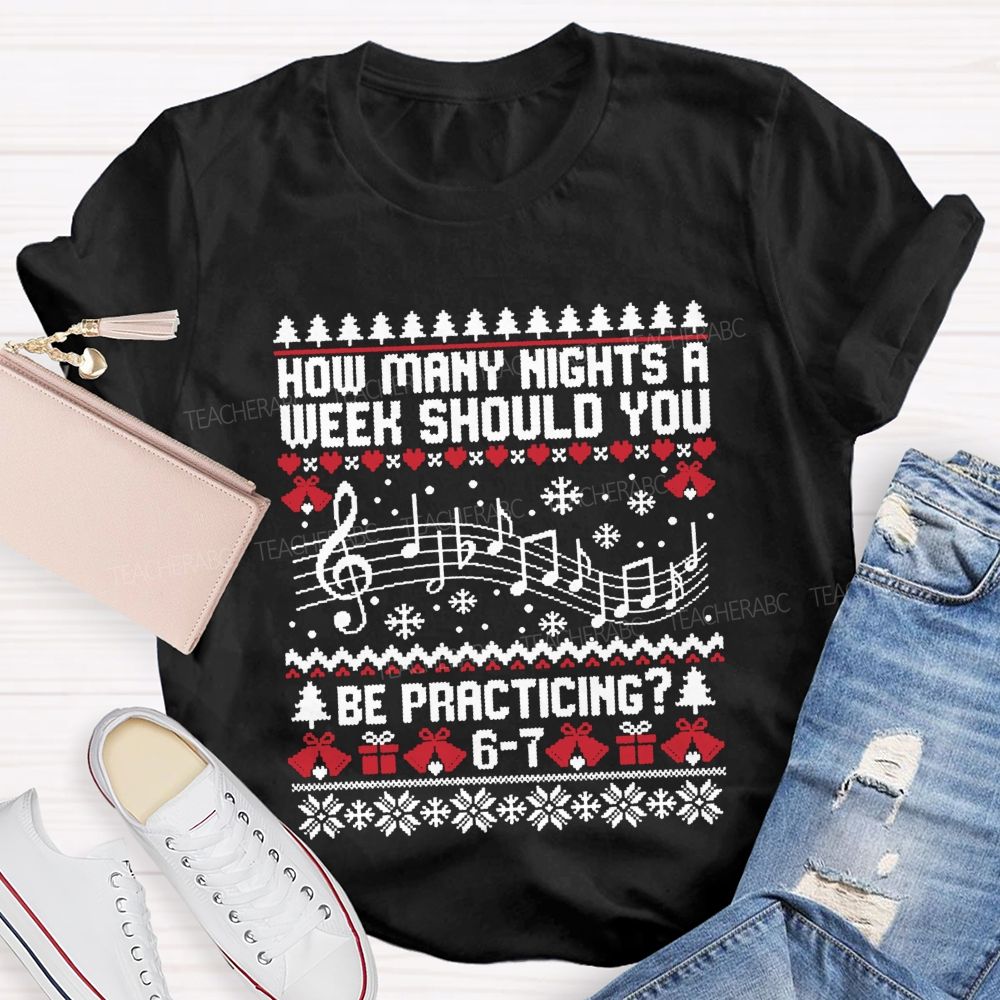 How Many Nights A Week Should You Be Practicing Music Teacher T-shirt
