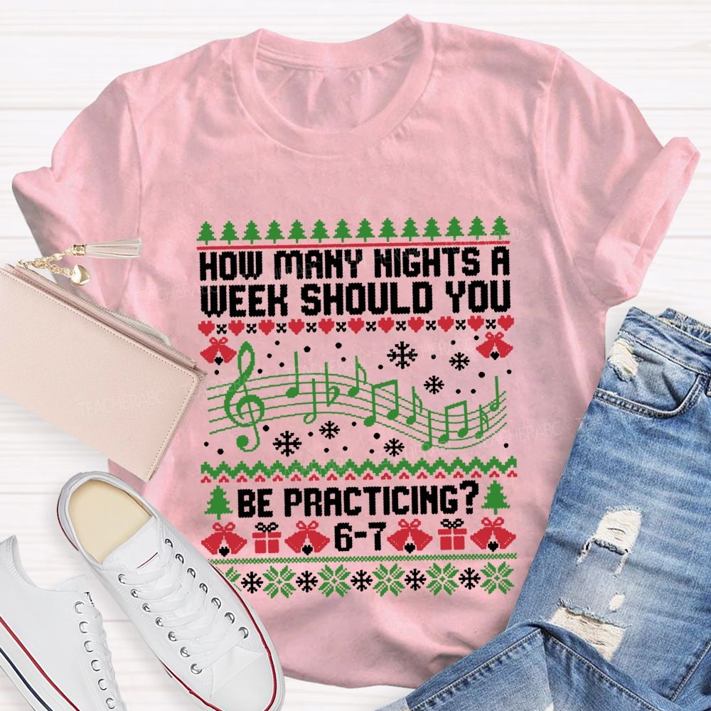 How Many Nights A Week Should You Be Practicing Music Teacher T-shirt