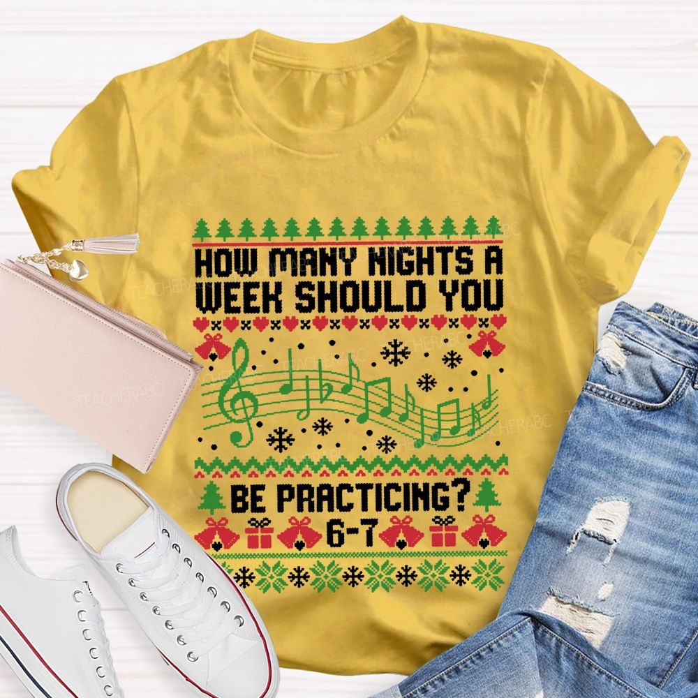How Many Nights A Week Should You Be Practicing Music Teacher T-shirt