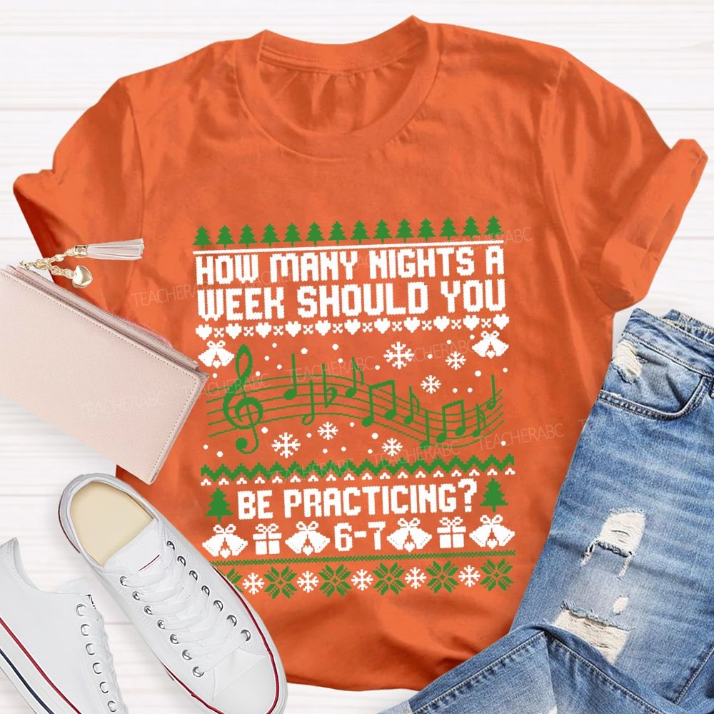 How Many Nights A Week Should You Be Practicing Music Teacher T-shirt