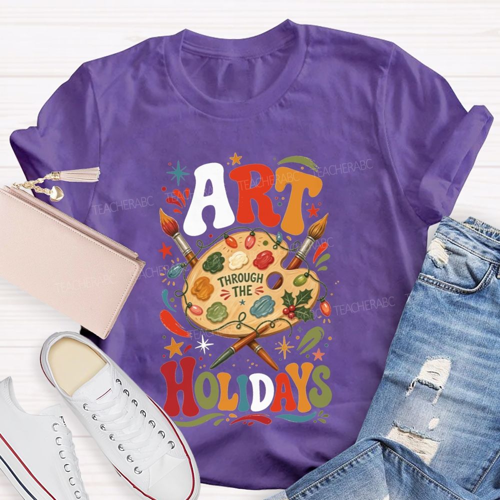 Art Through The Holidays Christmas Art Teacher T-shirt