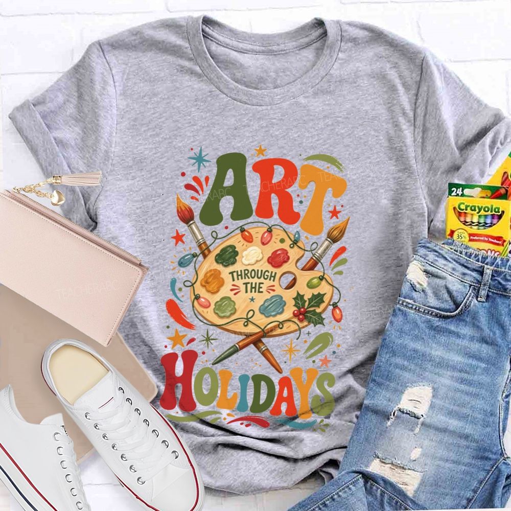 Art Through The Holidays Christmas Art Teacher T-shirt