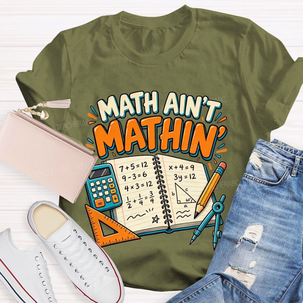 Math Ain’T Mathin’ Math Vibe Teacher T-shirt