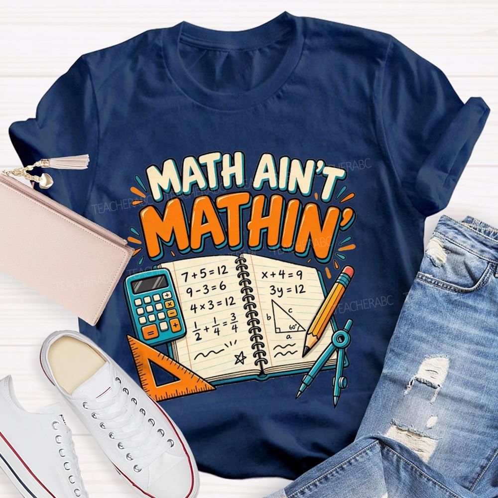 Math Ain’T Mathin’ Math Vibe Teacher T-shirt
