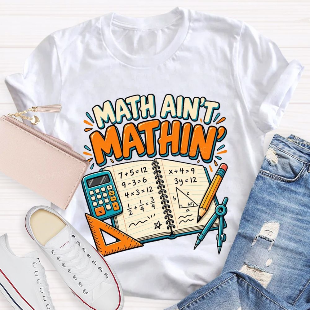 Math Ain’T Mathin’ Math Vibe Teacher T-shirt