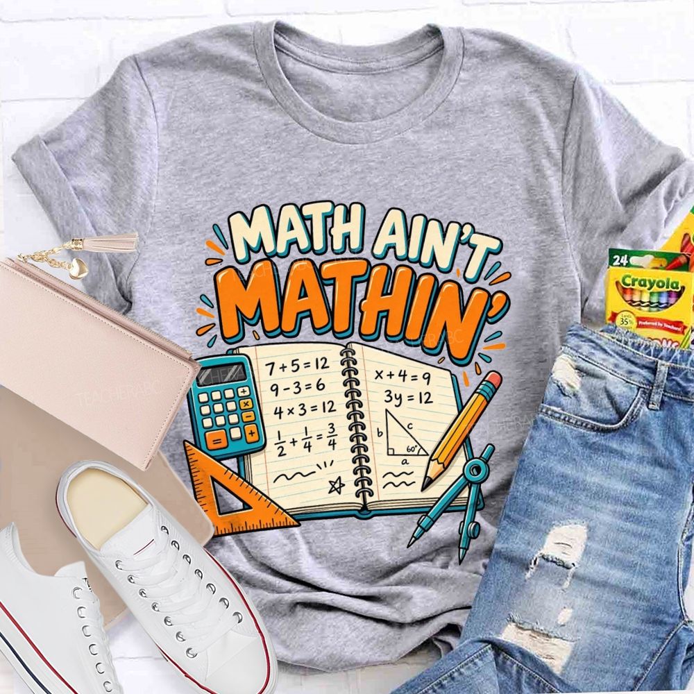 Math Ain’T Mathin’ Math Vibe Teacher T-shirt