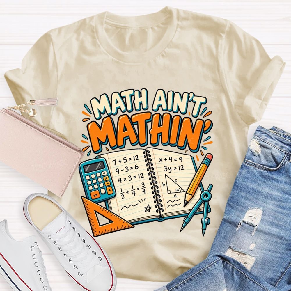 Math Ain’T Mathin’ Math Vibe Teacher T-shirt
