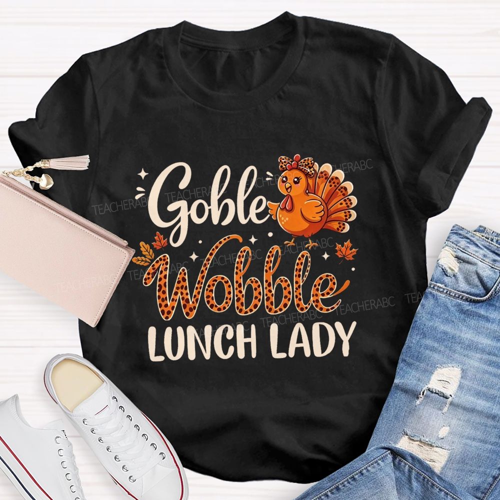 Gobble Wobble Lunch Lady Leopard Turkey Thanksgiving Teacher T-shirt
