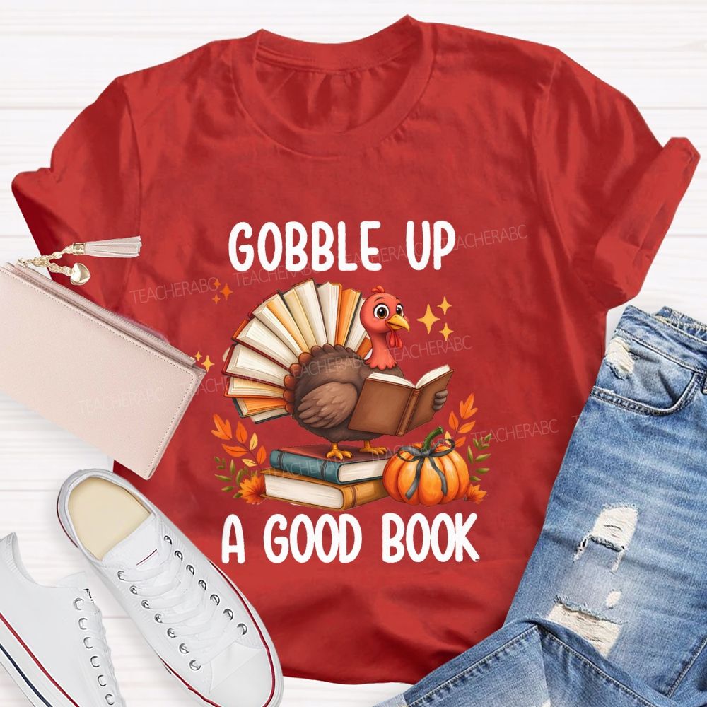 Gobble Up A Good Book Thanksgiving Reading Turkey Teacher T-shirt