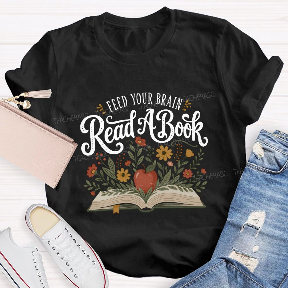 Feed Your Brain Read A Book Floral Book Apple Reading Teacher T-shirt