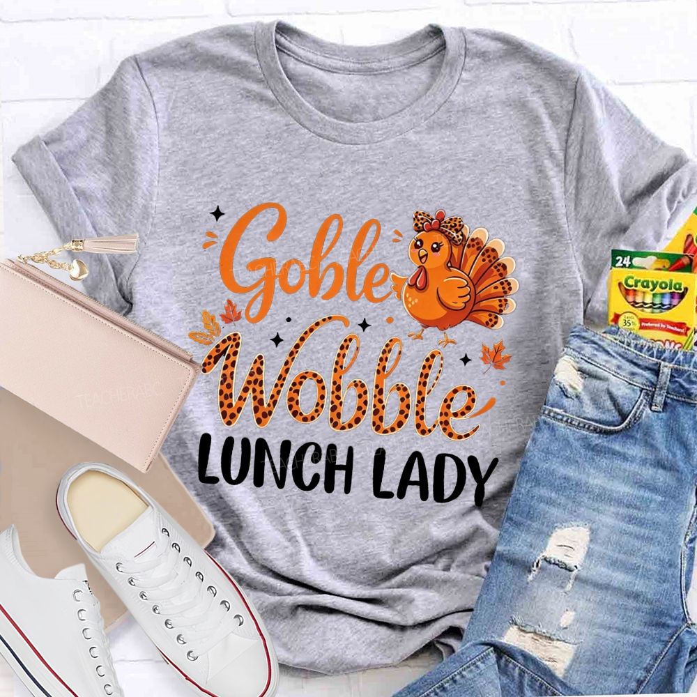 Gobble Wobble Lunch Lady Leopard Turkey Thanksgiving Teacher T-shirt