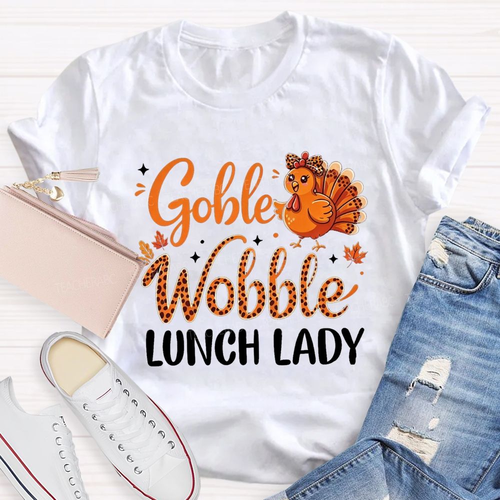 Gobble Wobble Lunch Lady Leopard Turkey Thanksgiving Teacher T-shirt