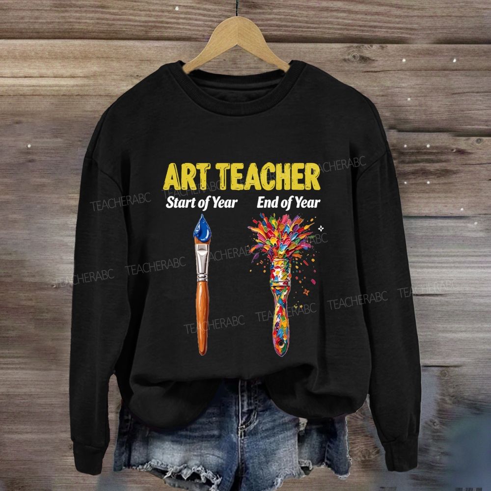 Art Teacher Start Of Year End Of Year Sweatshirt