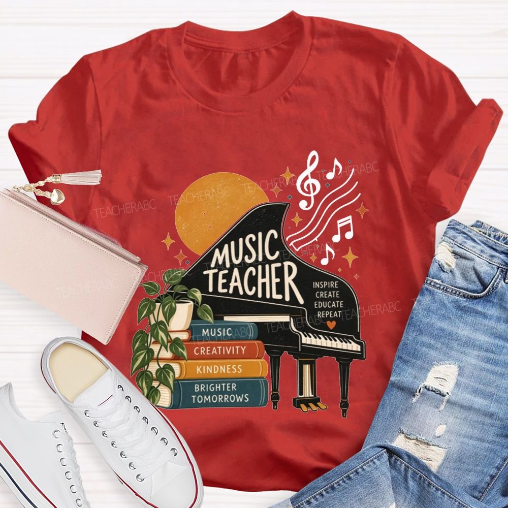 Music Teacher Inspire Create Educate Repeat Creativity Kindness Brighter Tomorrows Teacher T-shirt