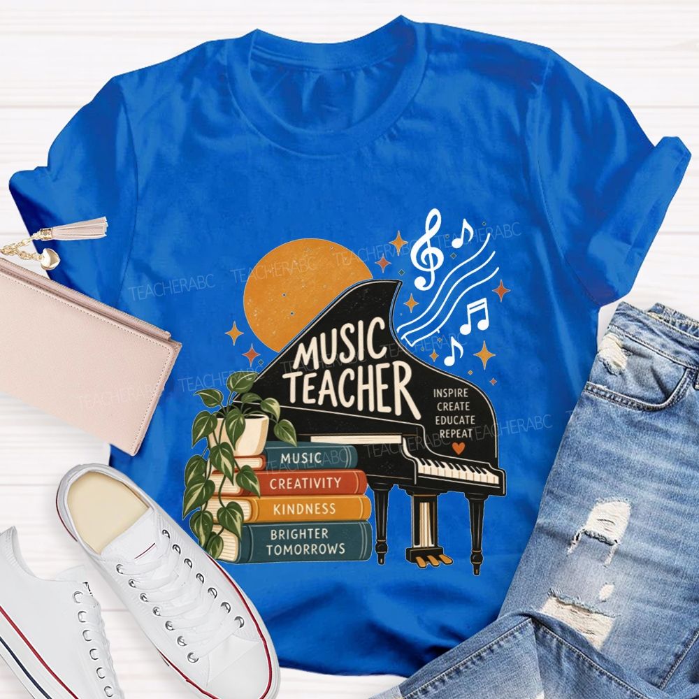 Music Teacher Inspire Create Educate Repeat Creativity Kindness Brighter Tomorrows Teacher T-shirt