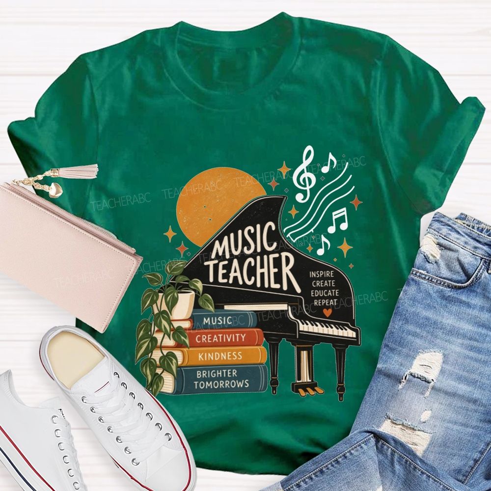 Music Teacher Inspire Create Educate Repeat Creativity Kindness Brighter Tomorrows Teacher T-shirt
