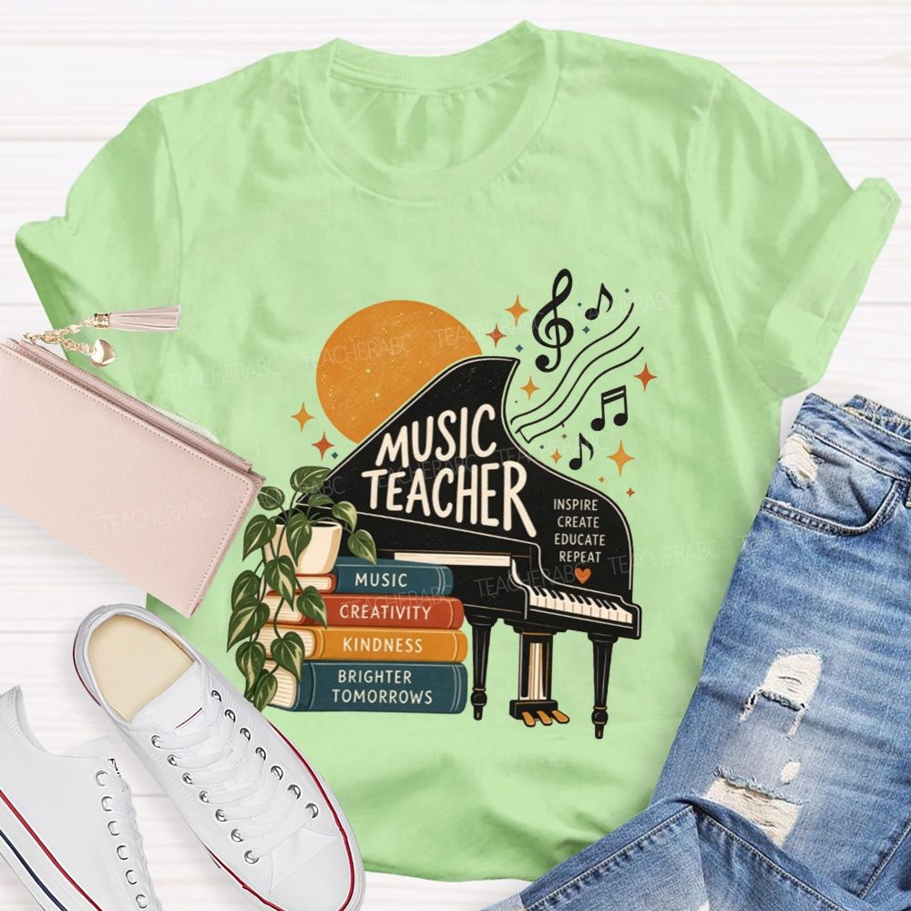 Music Teacher Inspire Create Educate Repeat Creativity Kindness Brighter Tomorrows Teacher T-shirt