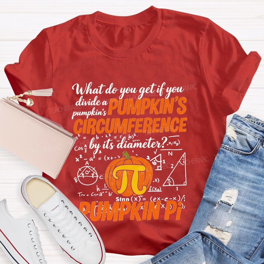 What Do You Get If You Divide A Pumpkin'S Circumference By Its Diameter Teacher T-shirt