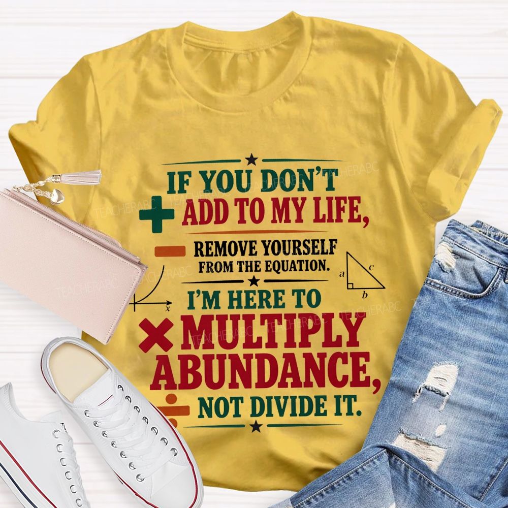 If You Don’T Add To My Life Remove Yourself From The Equation Teacher T-shirt