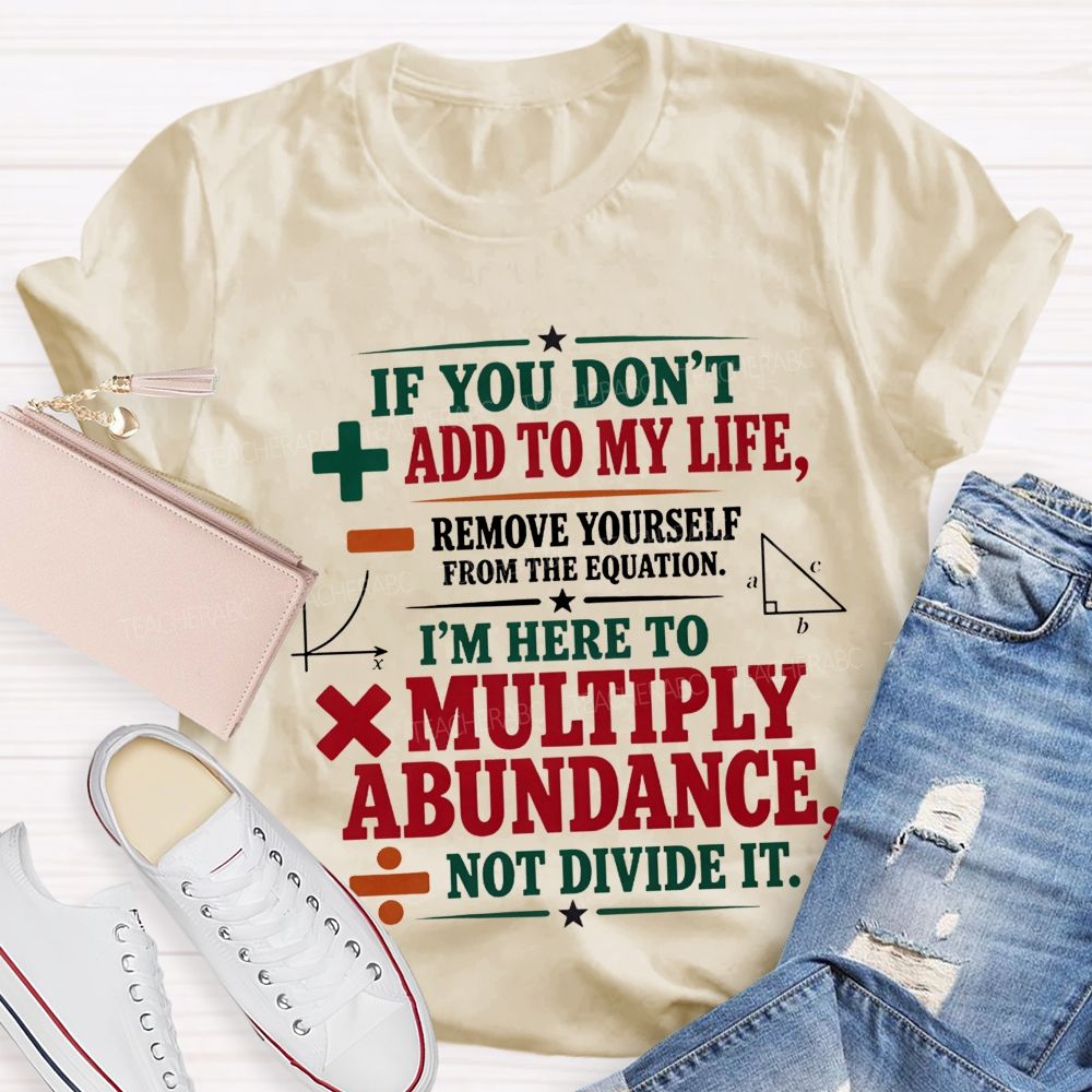 If You Don’T Add To My Life Remove Yourself From The Equation Teacher T-shirt