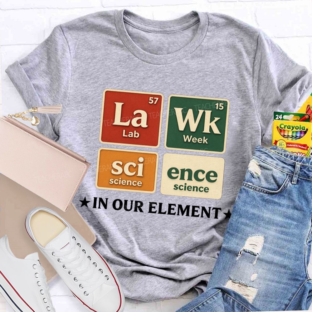 Lab Week Science In Our Element Science Teacher T-shirt