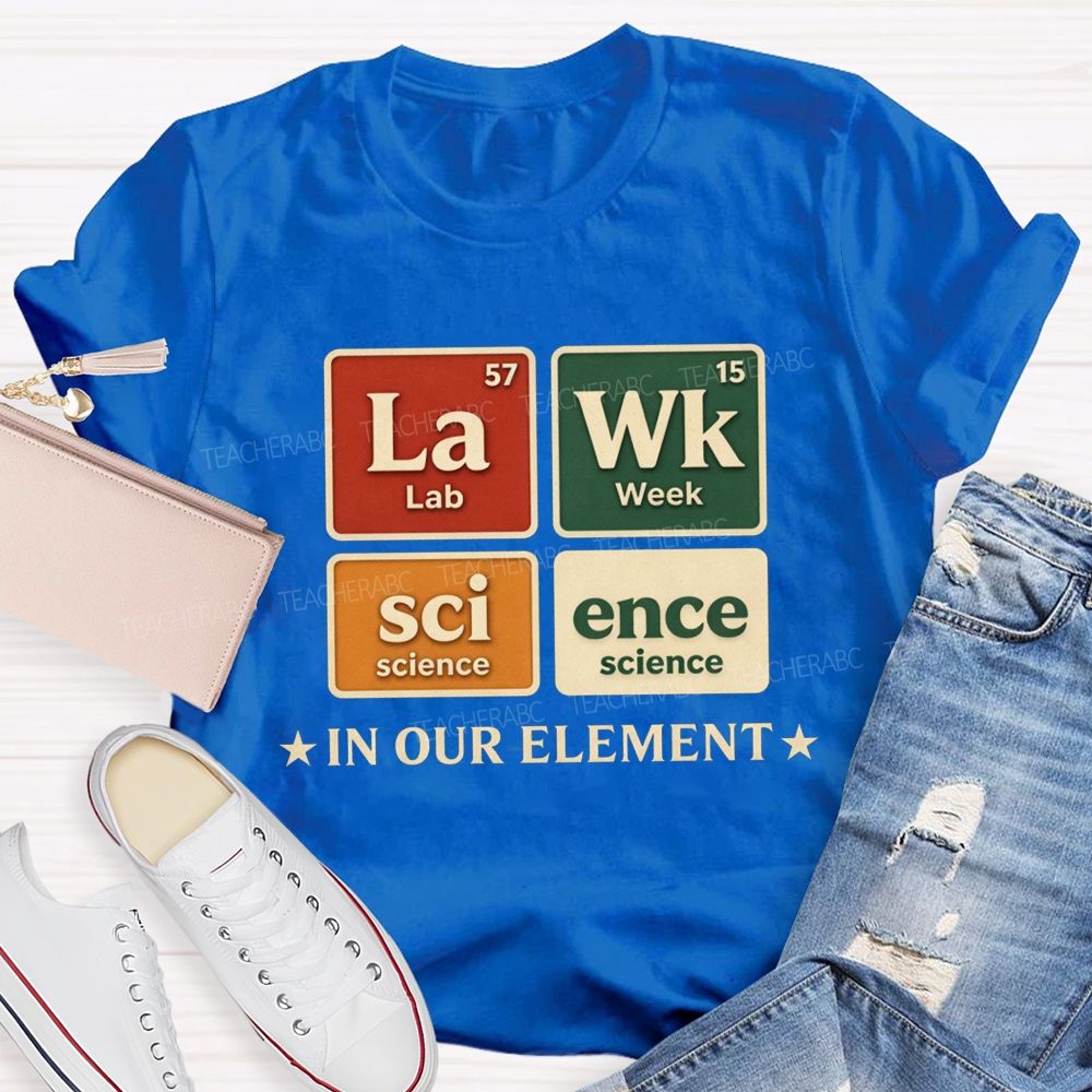 Lab Week Science In Our Element Science Teacher T-shirt