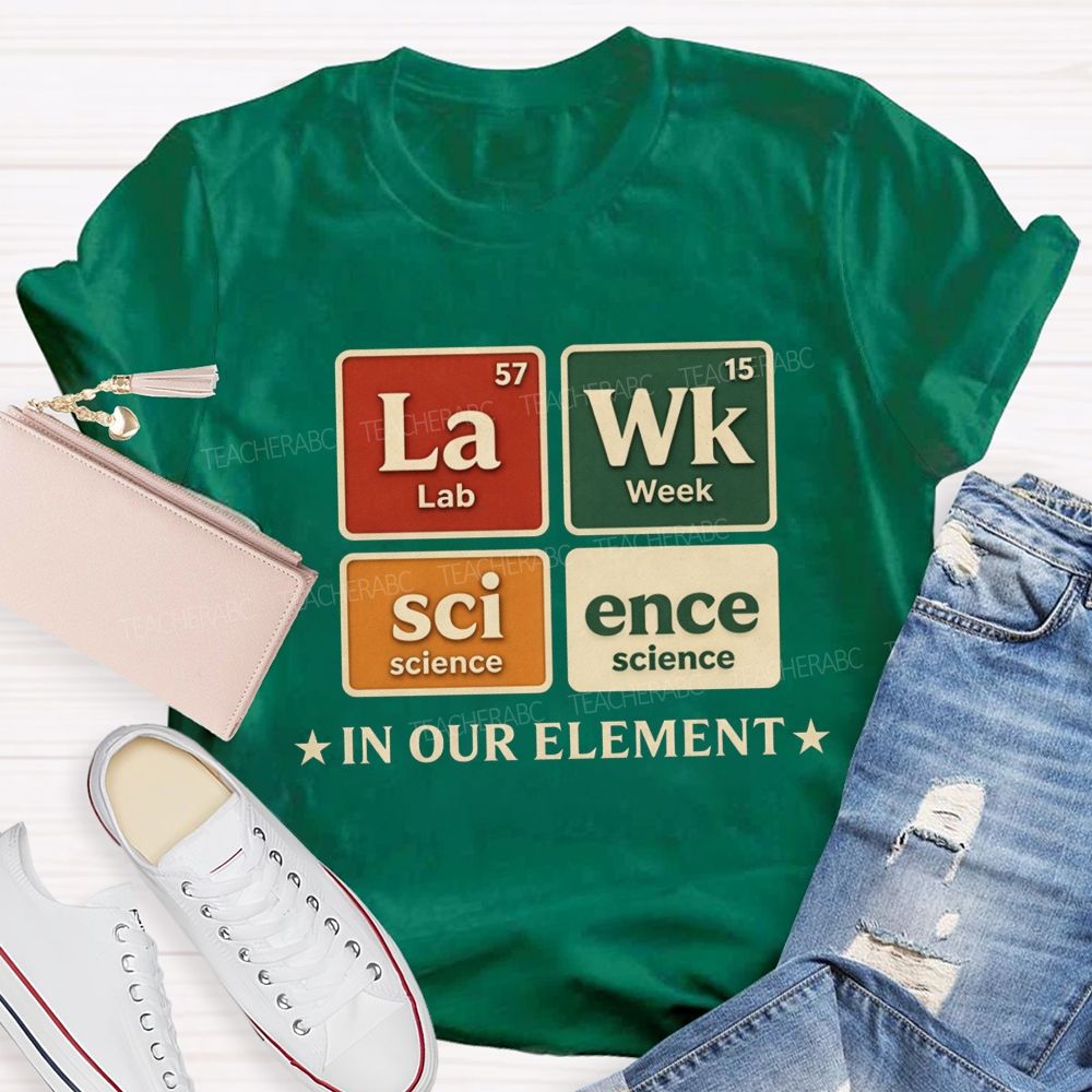 Lab Week Science In Our Element Science Teacher T-shirt