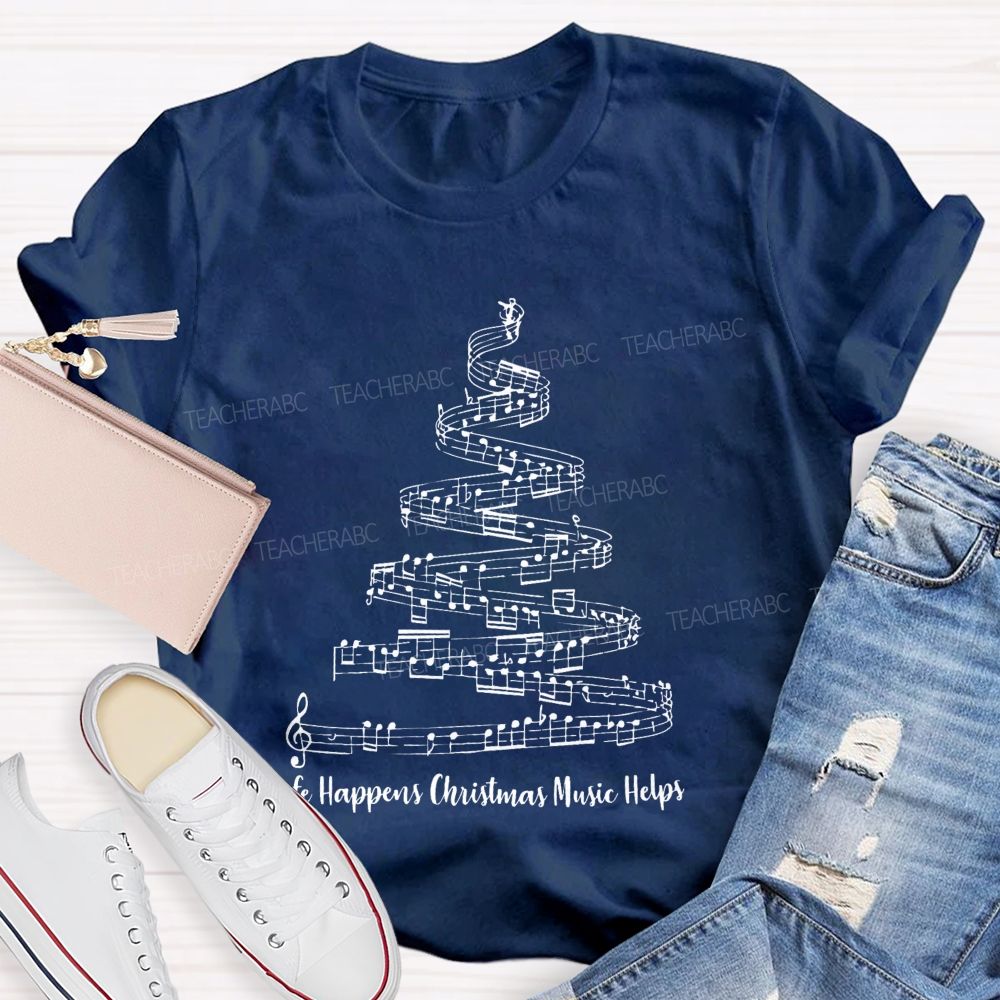 Life Happens Christmas Music Helps Teacher T-shirt