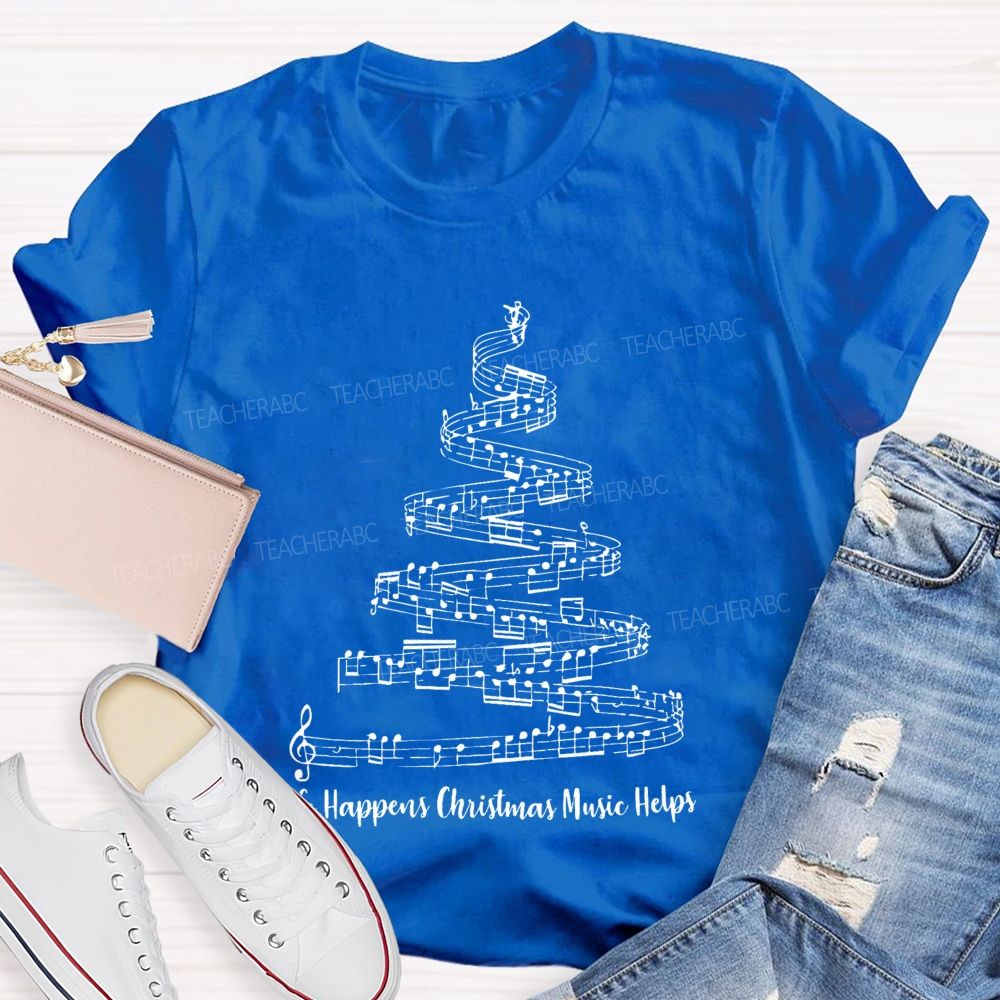 Life Happens Christmas Music Helps Teacher T-shirt