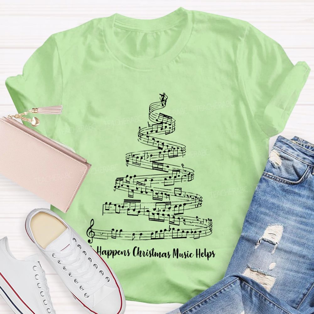 Life Happens Christmas Music Helps Teacher T-shirt