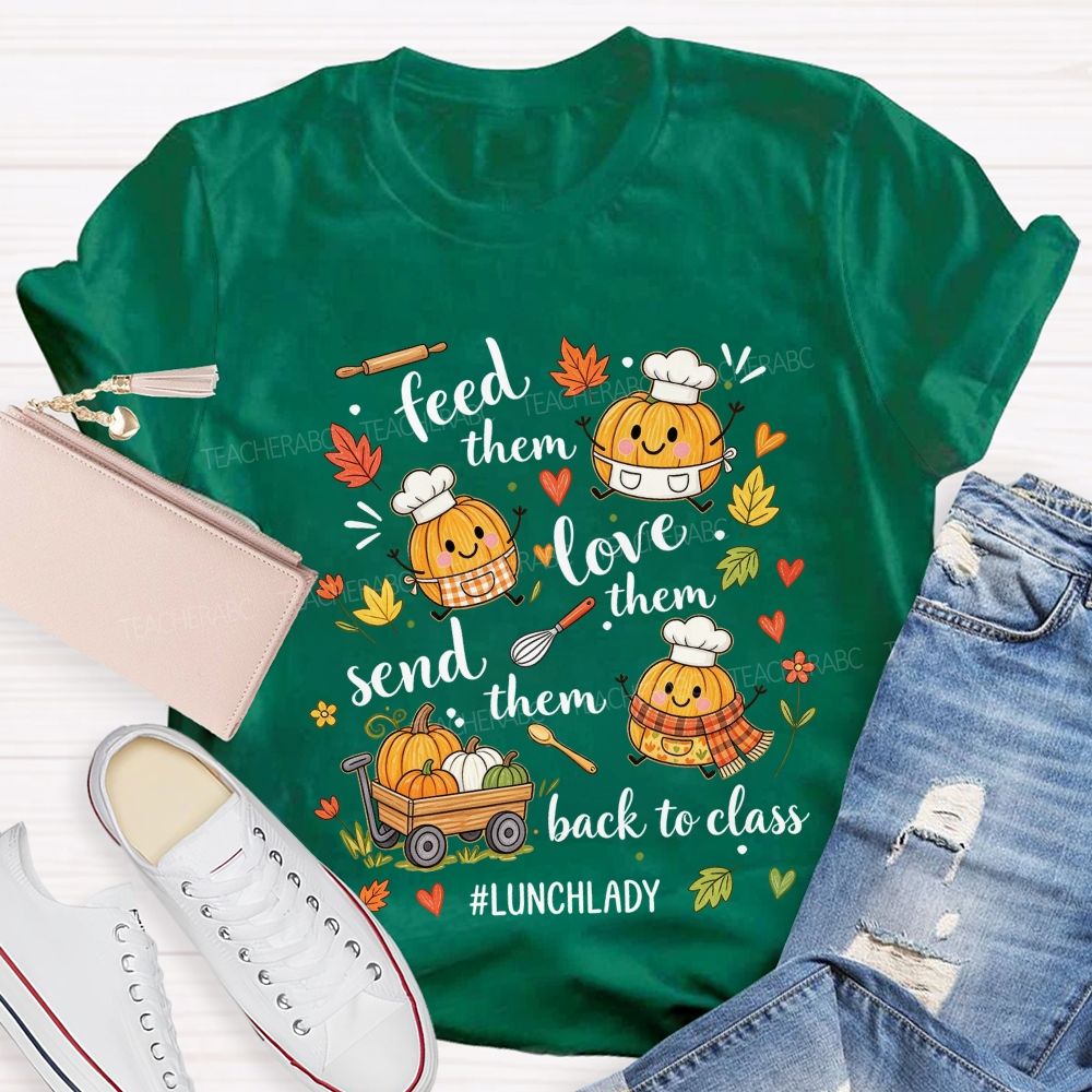 Feed Them Love Them Send Them Back To Class Lunch Lady T-shirt