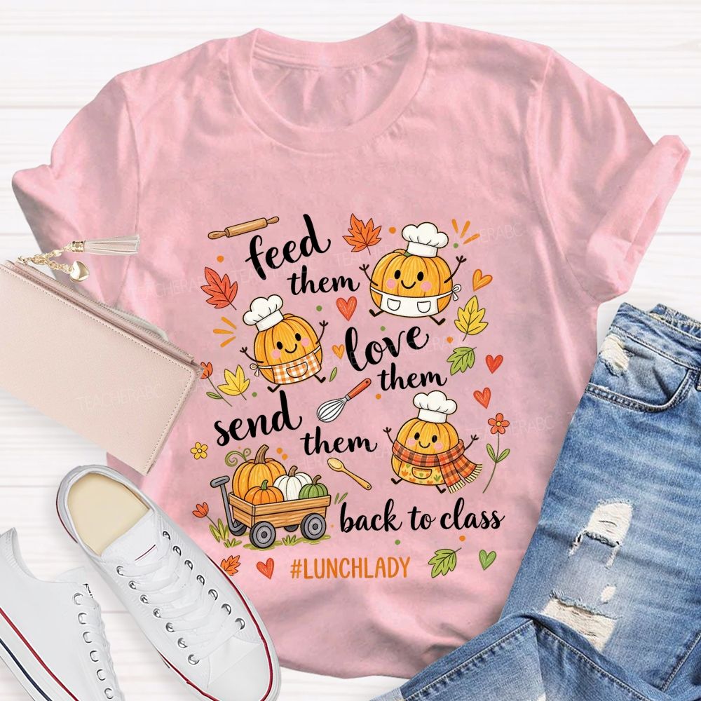 Feed Them Love Them Send Them Back To Class Lunch Lady T-shirt