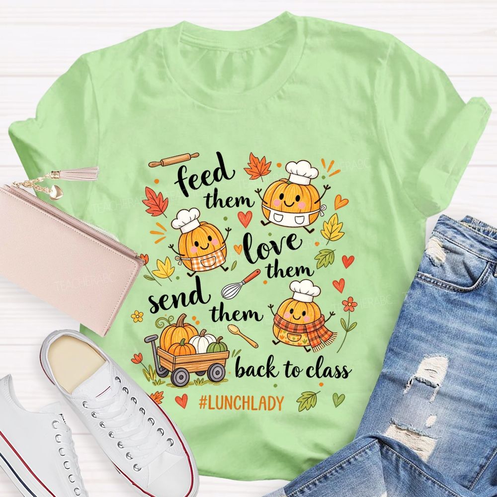 Feed Them Love Them Send Them Back To Class Lunch Lady T-shirt