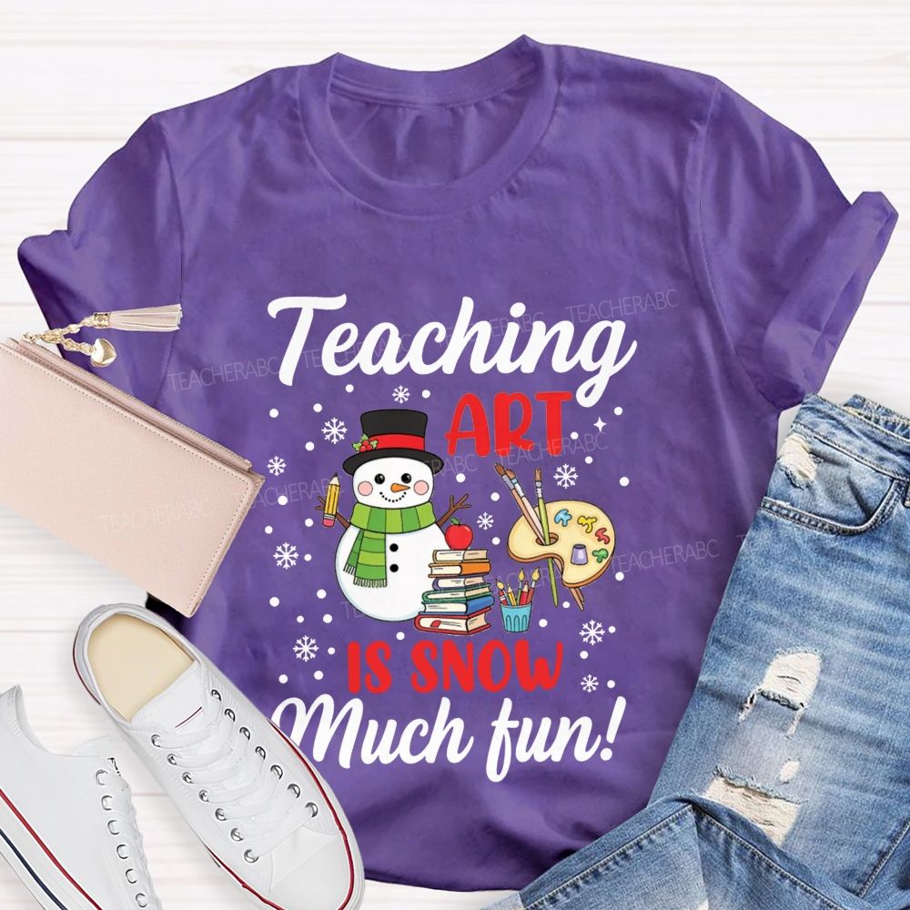 Teaching Art Is Snow Much Fun Snowman Teacher T-shirt