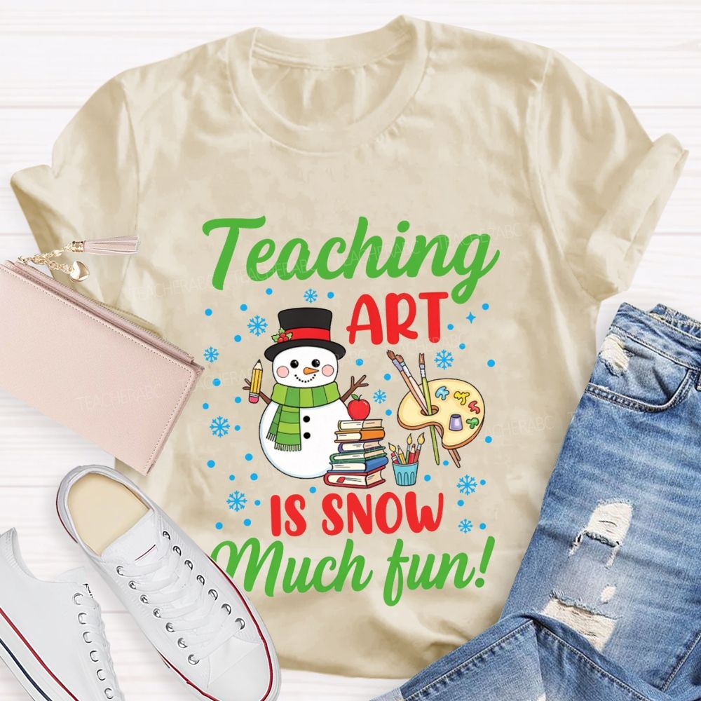 Teaching Art Is Snow Much Fun Snowman Teacher T-shirt