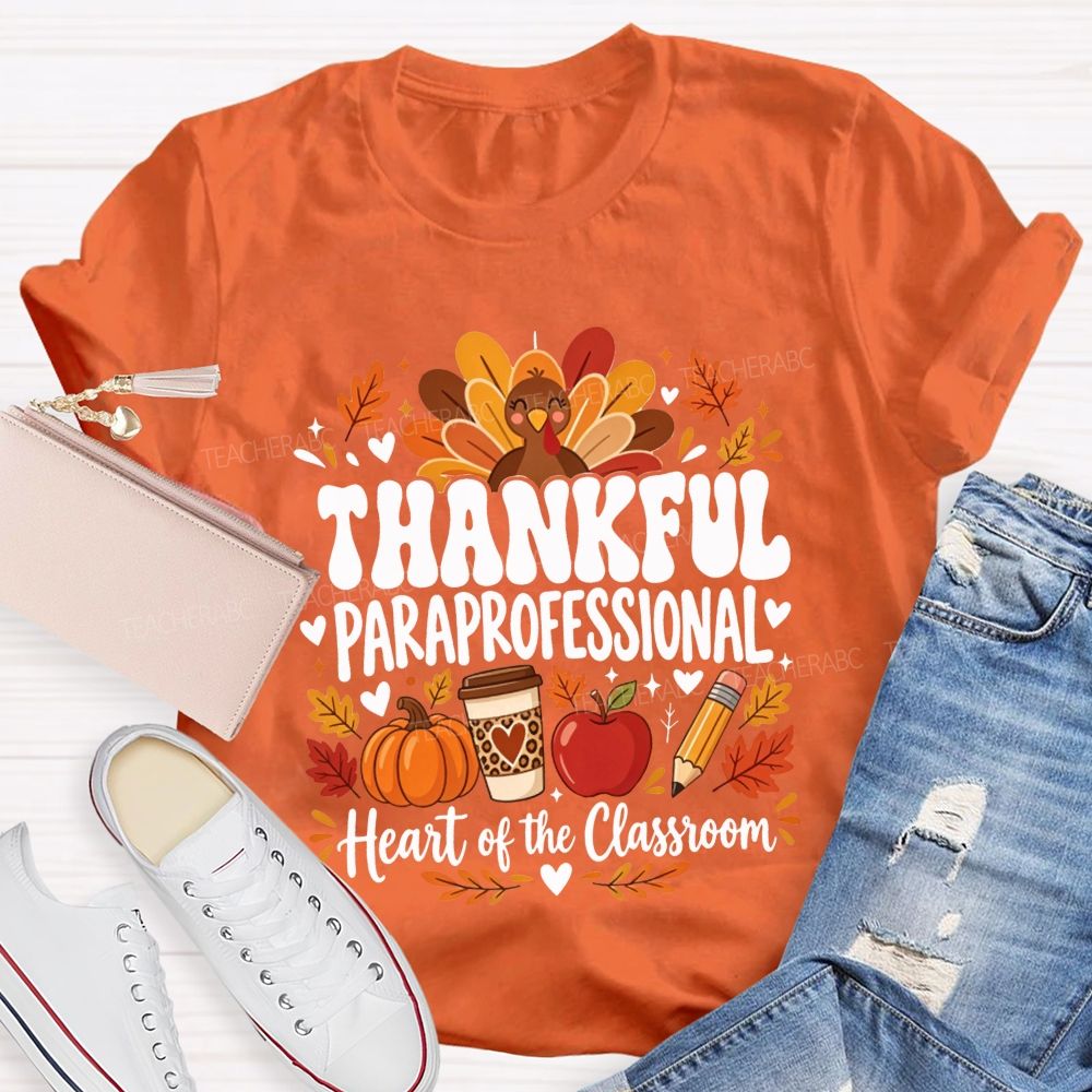 Thankful Paraprofessional Heart Of The Classroom Thanksgiving T-shirt