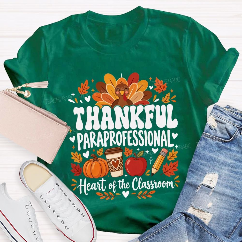 Thankful Paraprofessional Heart Of The Classroom Thanksgiving T-shirt