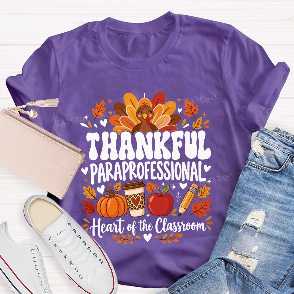 Thankful Paraprofessional Heart Of The Classroom Thanksgiving T-shirt