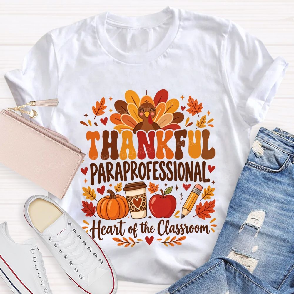 Thankful Paraprofessional Heart Of The Classroom Thanksgiving T-shirt