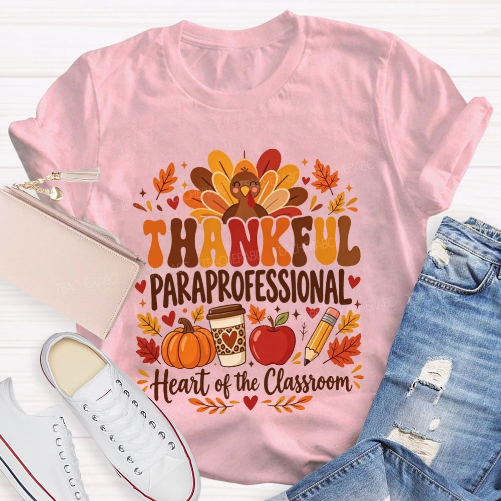 Thankful Paraprofessional Heart Of The Classroom Thanksgiving T-shirt