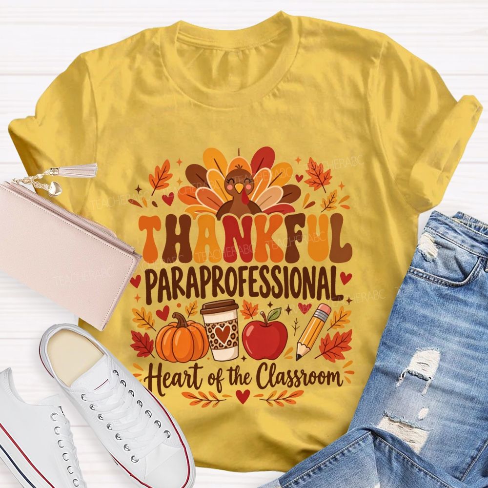 Thankful Paraprofessional Heart Of The Classroom Thanksgiving T-shirt