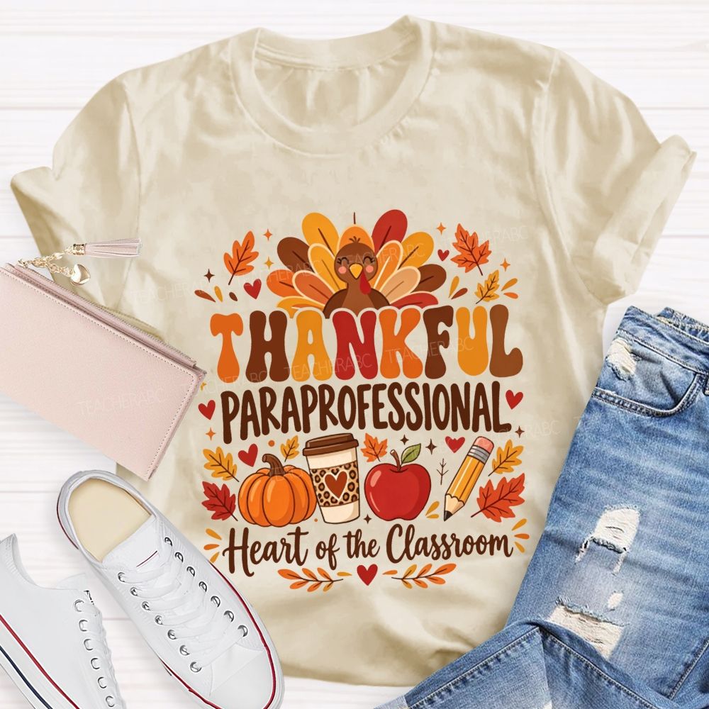 Thankful Paraprofessional Heart Of The Classroom Thanksgiving T-shirt