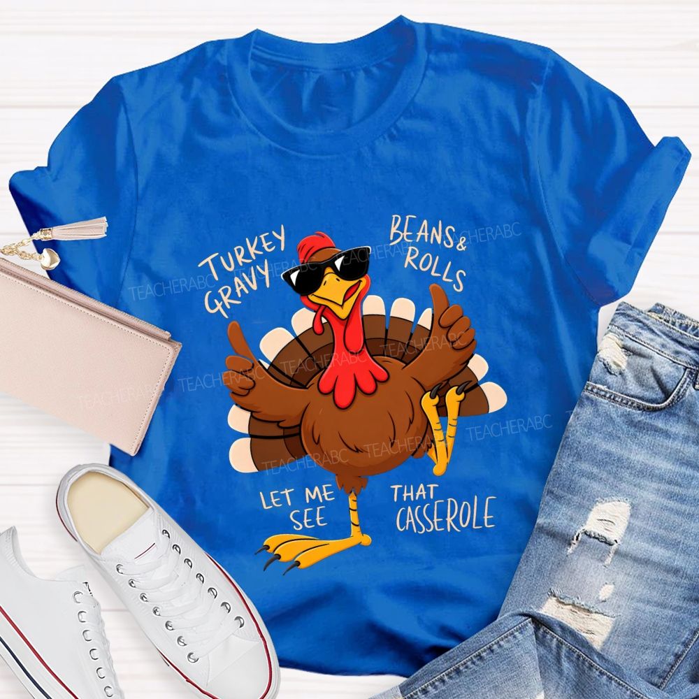 Turkey Gravy Beans & Rolls Let Me See That Casserole Teacher T-shirt