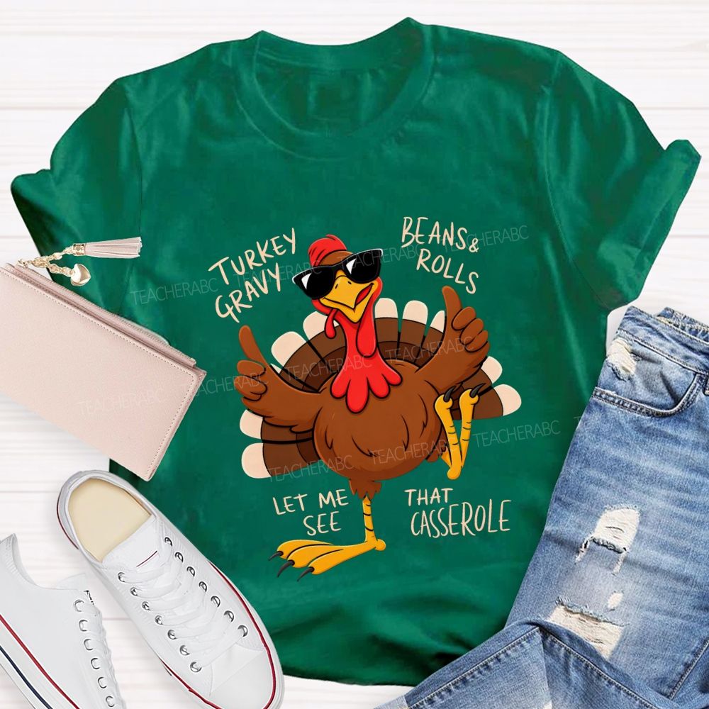 Turkey Gravy Beans & Rolls Let Me See That Casserole Teacher T-shirt