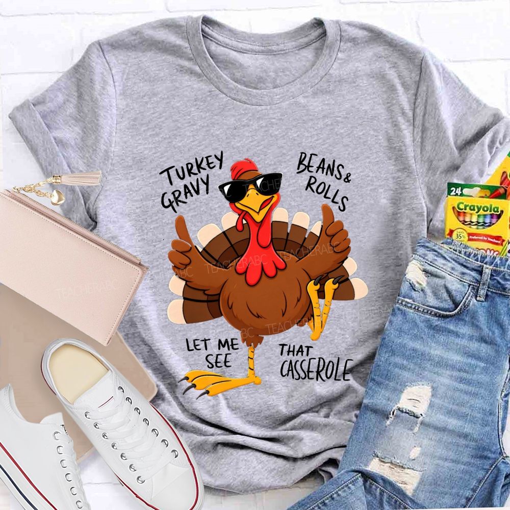 Turkey Gravy Beans & Rolls Let Me See That Casserole Teacher T-shirt