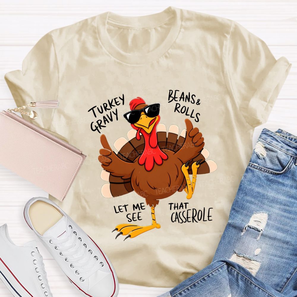 Turkey Gravy Beans & Rolls Let Me See That Casserole Teacher T-shirt
