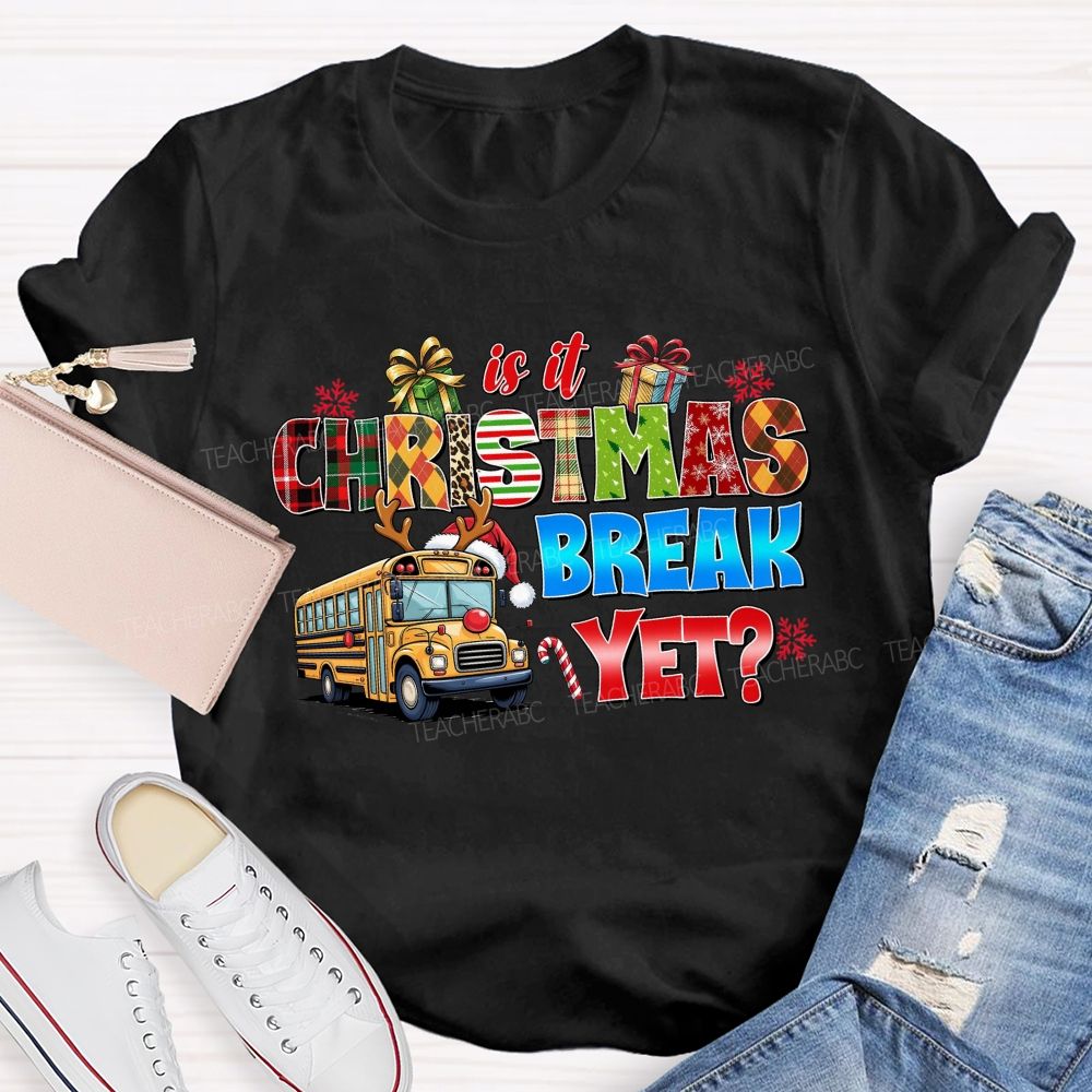 Is It Christmas Break Yet School Bus Teacher T-shirt