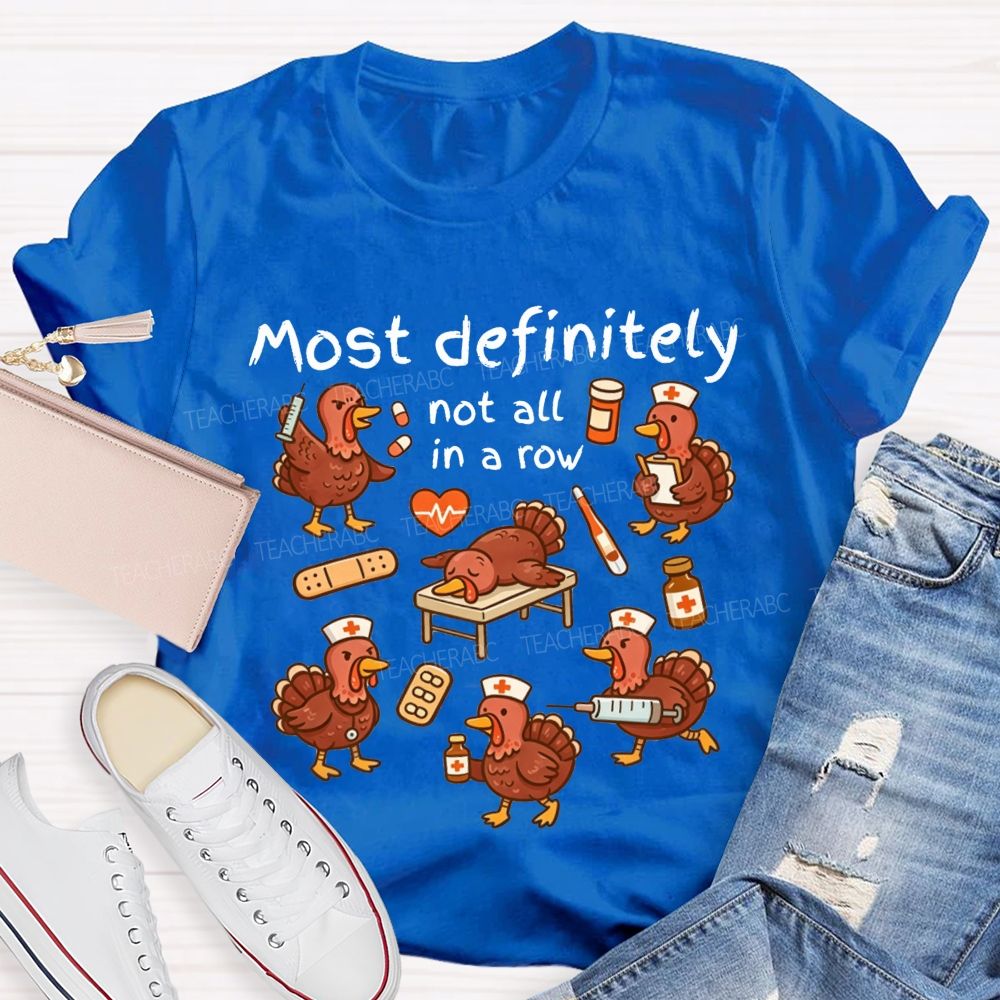 Most Definitely Not All In A Row Nurse Thanksgiving T-shirt