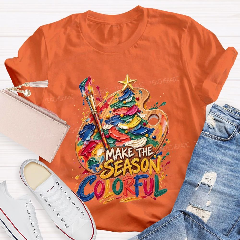 Make The Season Colorful Artist Christmas Teacher T-shirt