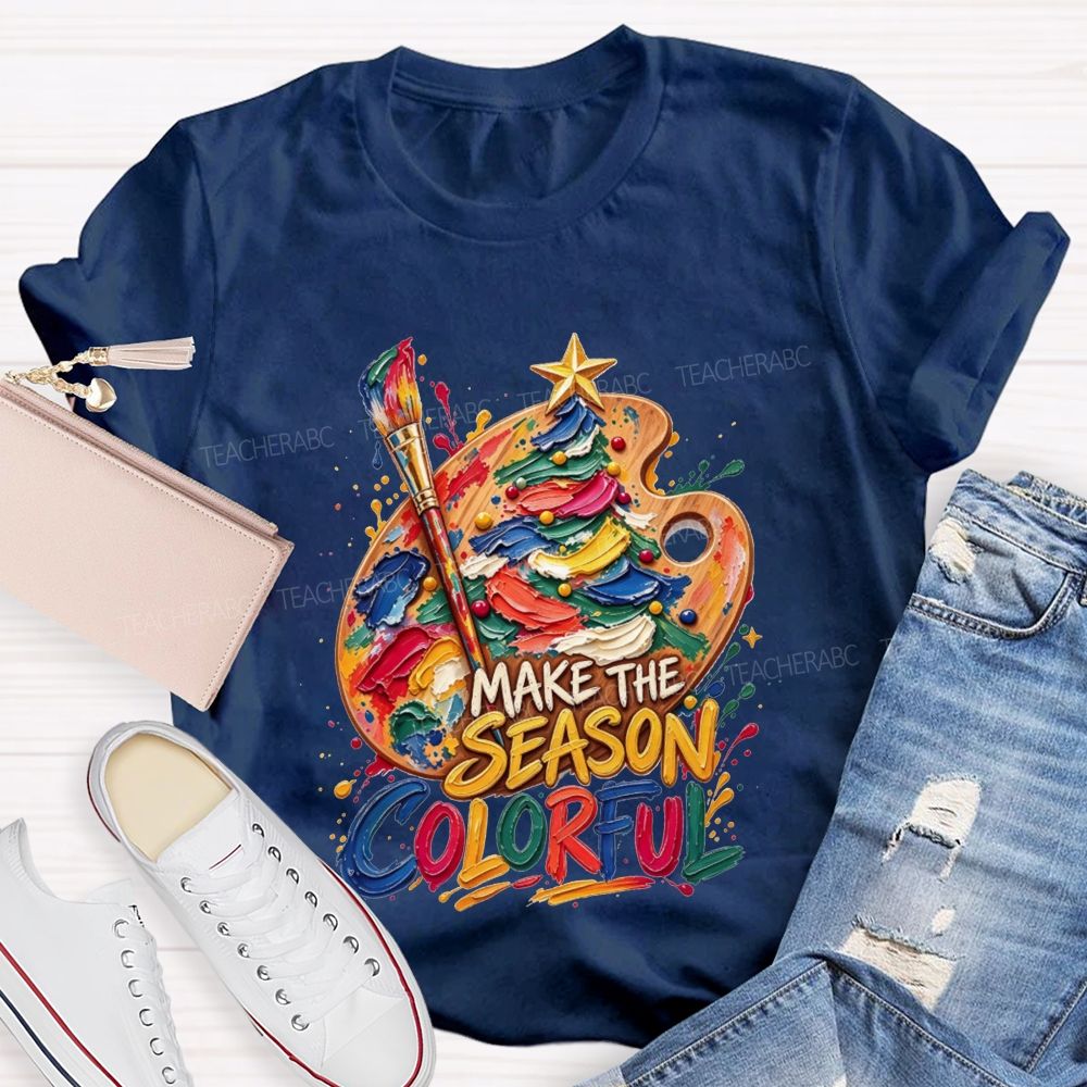 Make The Season Colorful Artist Christmas Teacher T-shirt